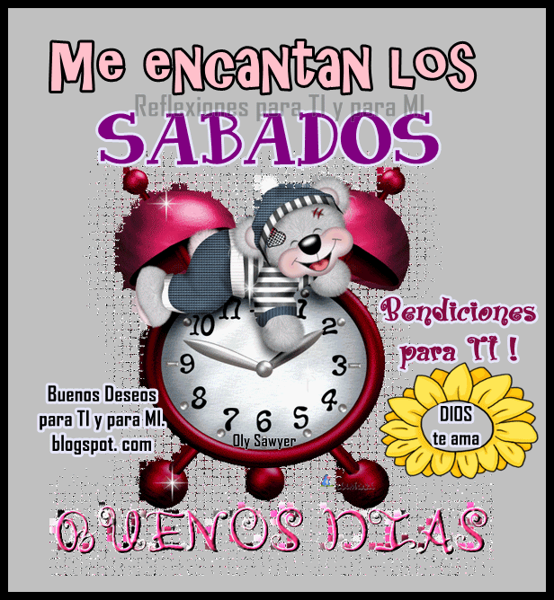 Buenos Deseos para TI y para MÍ: * ME ENCANTAN LOS SÁBADOS ... Buenos Deseos para TI y para MÍ: * ME ENCANTAN LOS SÁBADOS ...