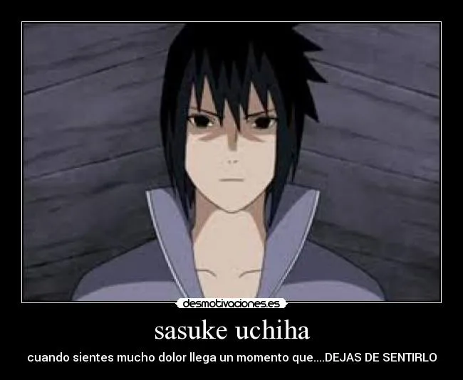 Desmotivacion sasuke uchiha - Imagui