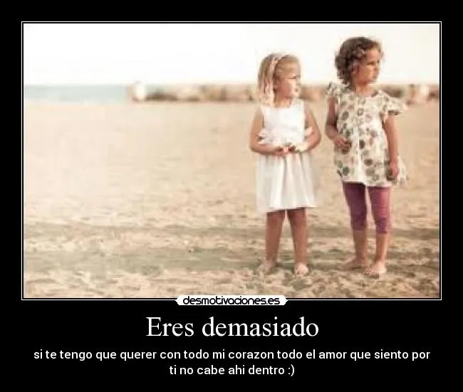 Eres demasiado | Desmotivaciones