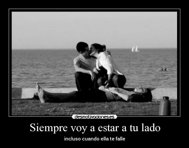 Siempre voy a estar a tu lado | Desmotivaciones
