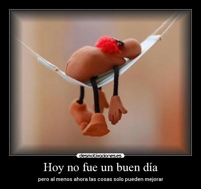 Hoy no fue un buen día | Desmotivaciones