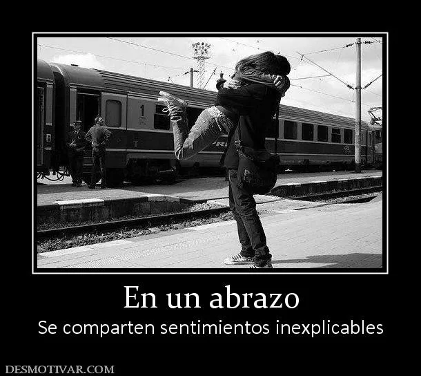 Desmotivaciones En un abrazo Se comparten sentimientos inexplicables Desmotivaciones En un abrazo Se comparten sentimientos inexplicables