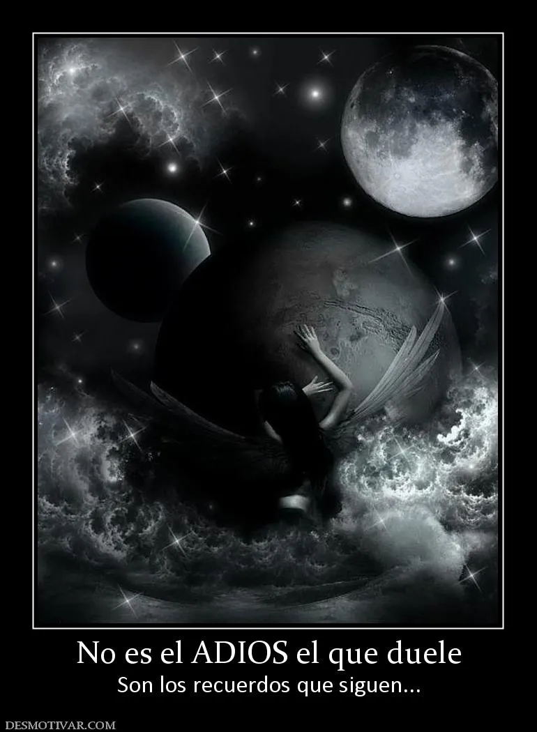 Desmotivaciones No es el ADIOS el que duele Son los recuerdos que ...