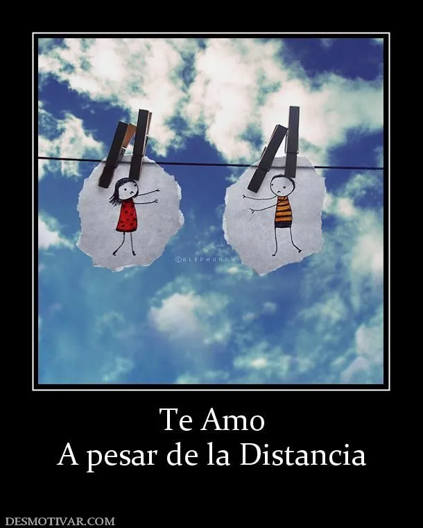 Desmotivaciones Te Amo A pesar de la Distancia