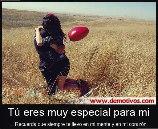 Desmotivaciones de Amor: Tú Eres muy Especial para Mi, Recuerda ...