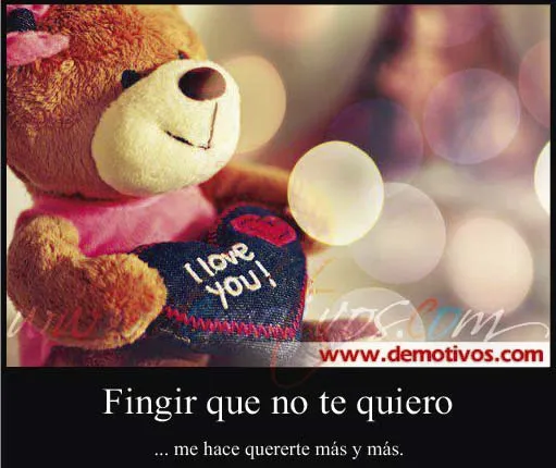 Desmotivaciones de Amor: Fingir que no Te Quiero me Hace Quererte ...