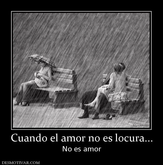Desmotivaciones Cuando el amor no es locura... No es amor Desmotivaciones Cuando el amor no es locura... No es amor