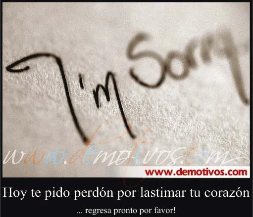 Desmotivaciones de Amor: Hoy Te Pido perdón por lastimar tu ... Desmotivaciones de Amor: Hoy Te Pido perdón por lastimar tu ...