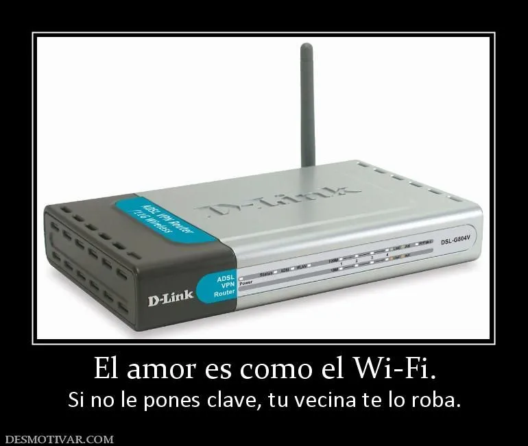 Desmotivaciones El amor es como el Wi-Fi. Si no le pones clave, tu ... Desmotivaciones El amor es como el Wi-Fi. Si no le pones clave, tu ...