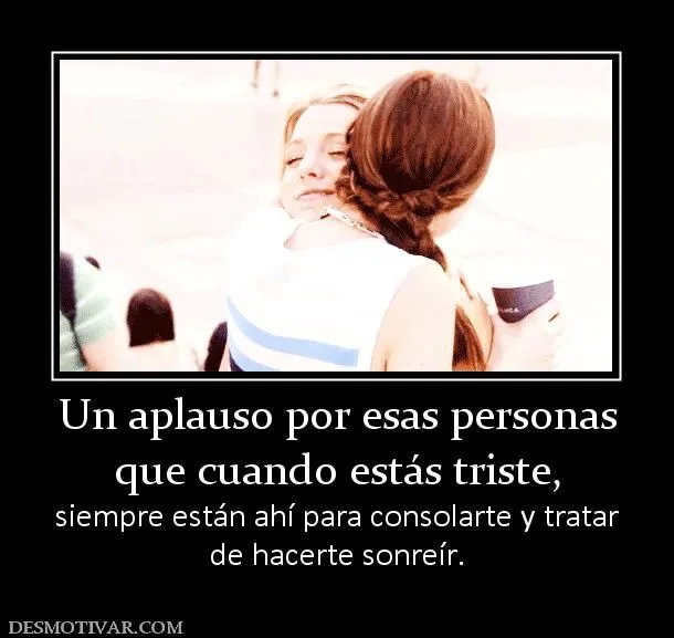 Desmotivaciones Un aplauso por esas personas que cuando estás ... Desmotivaciones Un aplauso por esas personas que cuando estás ...