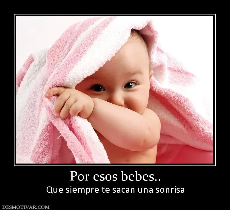 Desmotivaciones Por esos bebes.. Que siempre te sacan una sonrisa Desmotivaciones Por esos bebes.. Que siempre te sacan una sonrisa