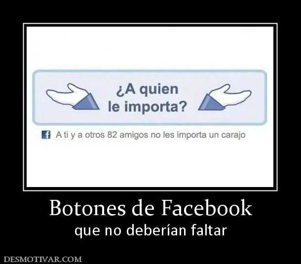 Desmotivaciones Botones de Facebook que no deberían faltar Desmotivaciones Botones de Facebook que no deberían faltar