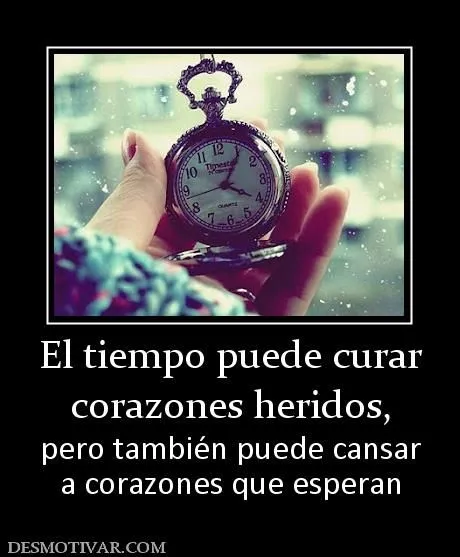Desmotivaciones El tiempo puede curar corazones heridos, pero ... Desmotivaciones El tiempo puede curar corazones heridos, pero ...
