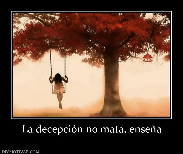 Desmotivaciones La decepción no mata, enseña