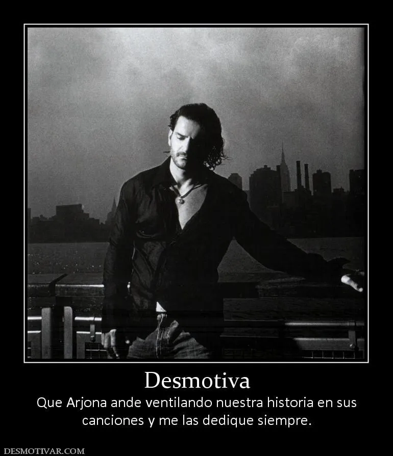 Desmotivaciones Desmotiva Que Arjona ande ventilando nuestra ...