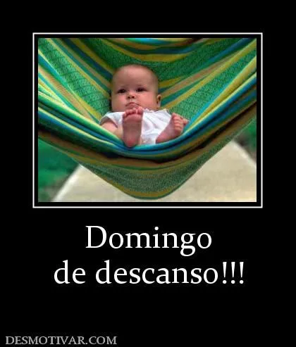 Desmotivaciones Domingo de descanso!!!