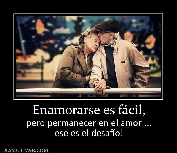Desmotivaciones Enamorarse es fácil, pero permanecer en el amor ... Desmotivaciones Enamorarse es fácil, pero permanecer en el amor ...
