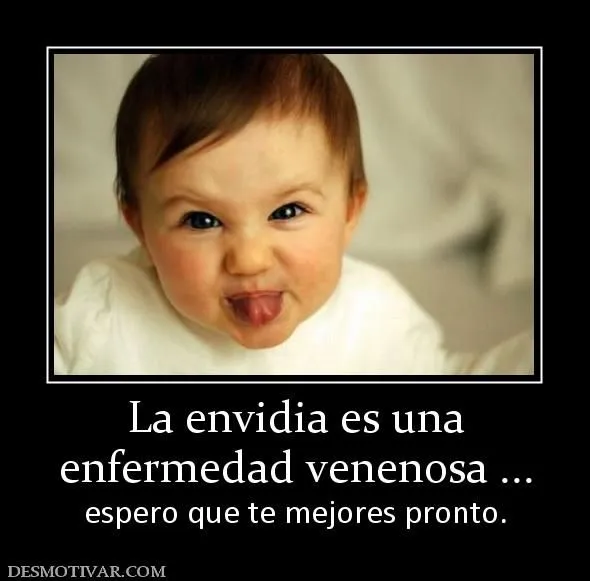 Desmotivaciones La envidia es una enfermedad venenosa ... espero ...