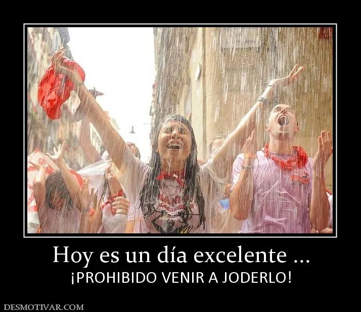 Desmotivaciones Hoy es un día excelente ... ¡PROHIBIDO VENIR A ... Desmotivaciones Hoy es un día excelente ... ¡PROHIBIDO VENIR A ...