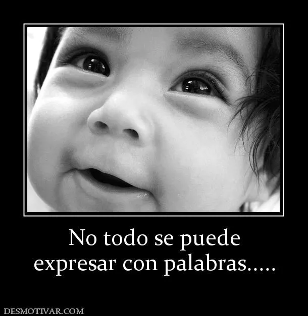 Desmotivaciones No todo se puede expresar con palabras..... Desmotivaciones No todo se puede expresar con palabras.....