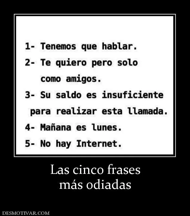 Desmotivaciones Las cinco frases más odiadas Desmotivaciones Las cinco frases más odiadas