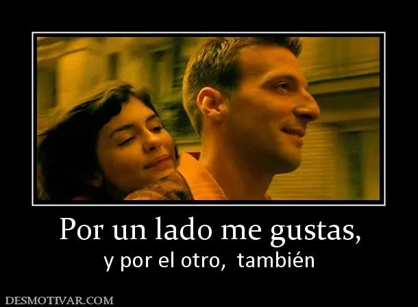 Desmotivaciones Por un lado me gustas, y por el otro, también