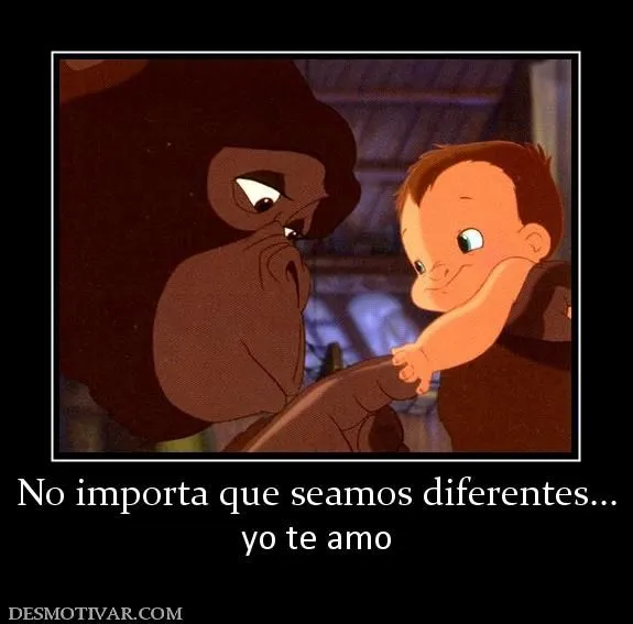 Desmotivaciones No importa que seamos diferentes... yo te amo