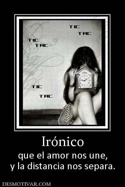 Desmotivaciones Irónico que el amor nos une, y la distancia nos ... Desmotivaciones Irónico que el amor nos une, y la distancia nos ...