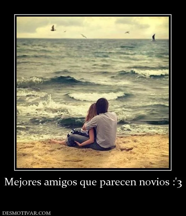 Desmotivaciones Mejores amigos que parecen novios :'3