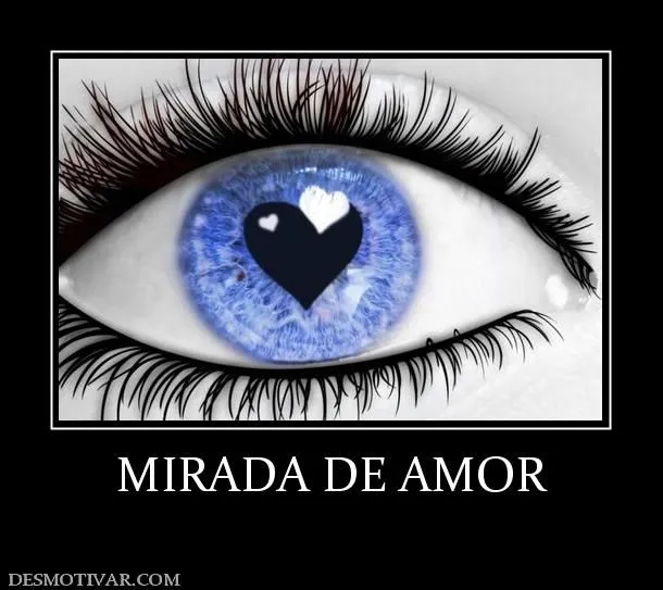 Desmotivaciones MIRADA DE AMOR