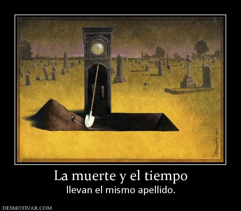 Desmotivaciones La muerte y el tiempo llevan el mismo apellido.