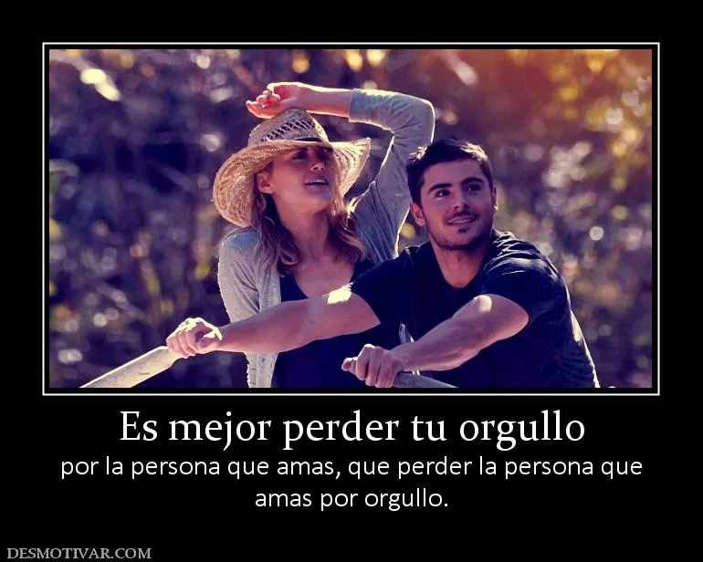 Desmotivaciones Es mejor perder tu orgullo por la persona que amas ... Desmotivaciones Es mejor perder tu orgullo por la persona que amas ...