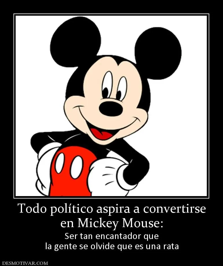 Desmotivaciones Todo político aspira a convertirse en Mickey Mouse ...