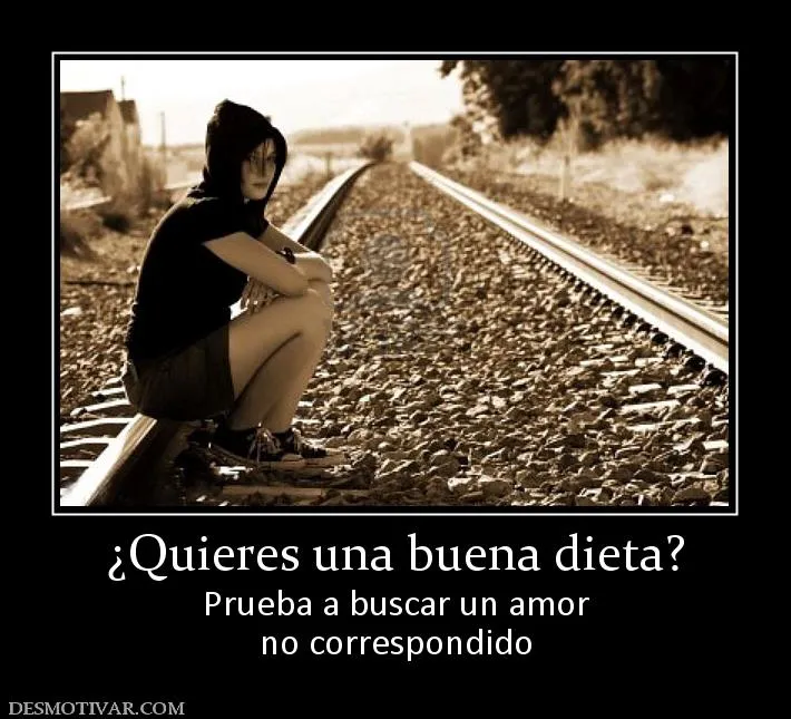 Desmotivaciones ¿Quieres una buena dieta? Prueba a buscar un amor ...