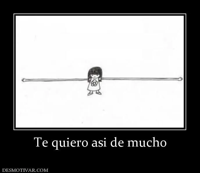 Desmotivaciones Te quiero asi de mucho