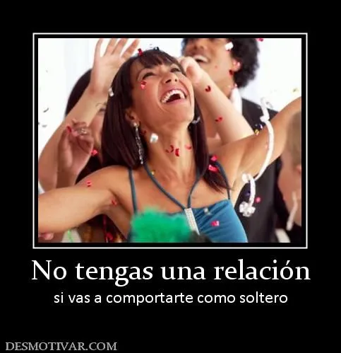 Desmotivaciones No tengas una relación si vas a comportarte como ...