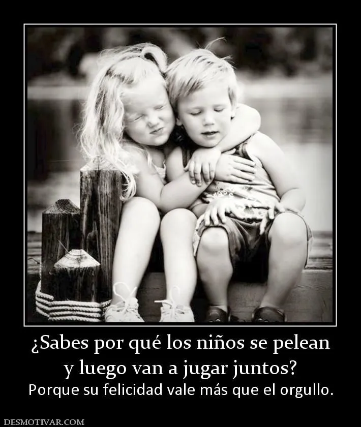 Desmotivaciones ¿Sabes por qué los niños se pelean y luego van a ... Desmotivaciones ¿Sabes por qué los niños se pelean y luego van a ...