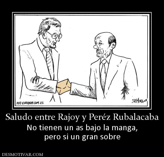 Desmotivaciones Saludo entre Rajoy y Peréz Rubalacaba No tienen un ...