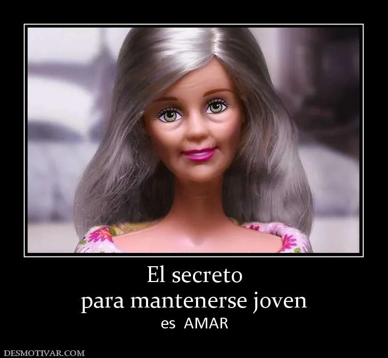 Desmotivaciones El secreto para mantenerse joven es AMAR