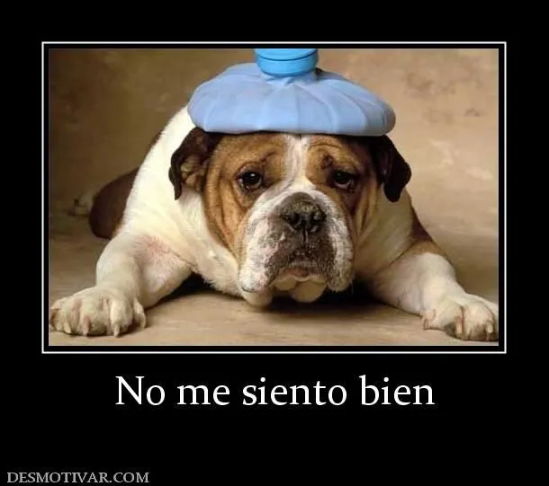 Desmotivaciones No me siento bien