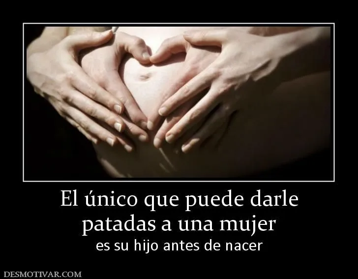 Desmotivaciones El único que puede darle patadas a una mujer es su ...