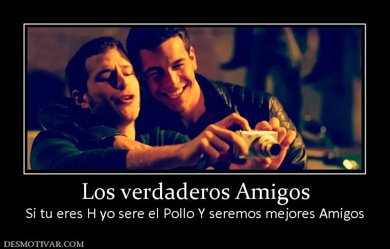 Desmotivaciones Los verdaderos Amigos Si tu eres H yo sere el ... Desmotivaciones Los verdaderos Amigos Si tu eres H yo sere el ...
