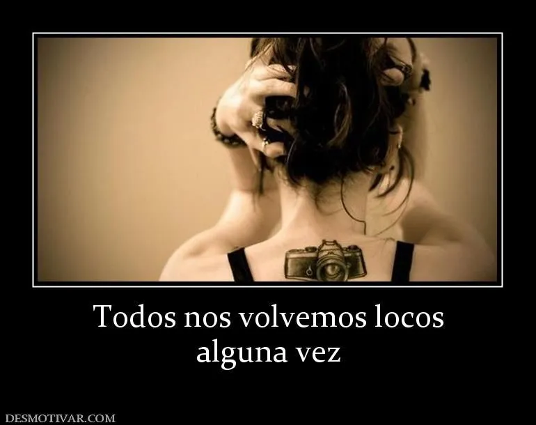 Desmotivaciones Todos nos volvemos locos alguna vez Desmotivaciones Todos nos volvemos locos alguna vez