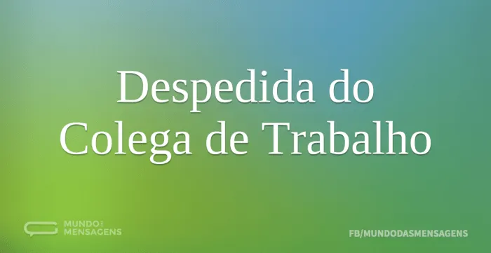 Despedida do Colega de Trabalho - Mundo das Mensagens Despedida do Colega de Trabalho - Mundo das Mensagens