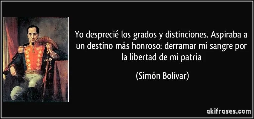 Yo desprecié los grados y distinciones. Aspiraba a un destino...