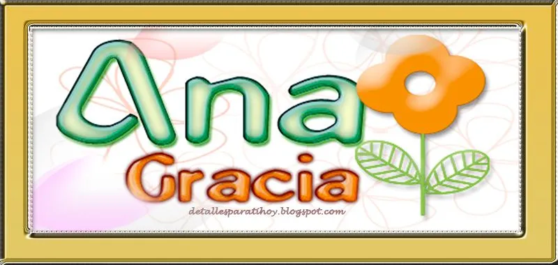 Detalles Para ti Hoy...: Significado del Nombre: Ana Detalles Para ti Hoy...: Significado del Nombre: Ana