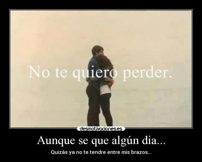 Aunque se que algún dia... | Desmotivaciones Aunque se que algún dia... | Desmotivaciones