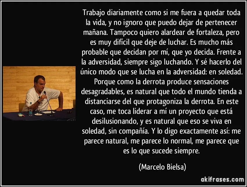 Trabajo diariamente como si me fuera a quedar toda la vida, y no ... Trabajo diariamente como si me fuera a quedar toda la vida, y no ...