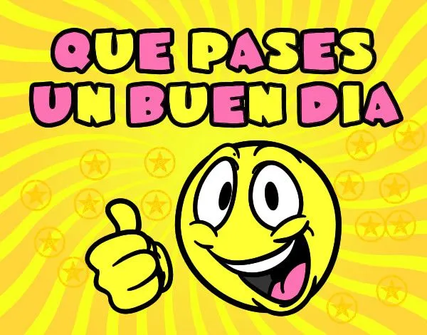 Dibujo de que pases un buen dia pintado por Edge en Dibujos.net el ... Dibujo de que pases un buen dia pintado por Edge en Dibujos.net el ...