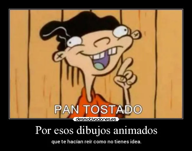 Por esos dibujos animados | Desmotivaciones